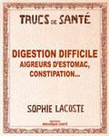 Digestion difficile, aigreurs d'estomac, constipation...